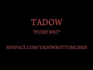 tadow-pussy wet